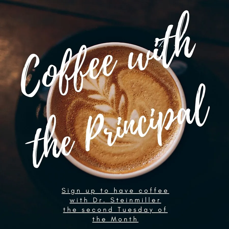 Coffee with the Principal: sign up to have coffee with Dr. Steinmiller